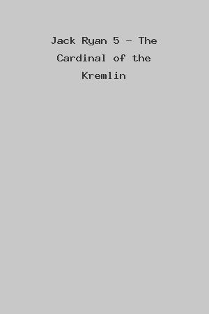 Jack Ryan 5 - The Cardinal of the Kremlin cover